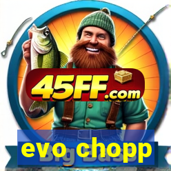 evo chopp